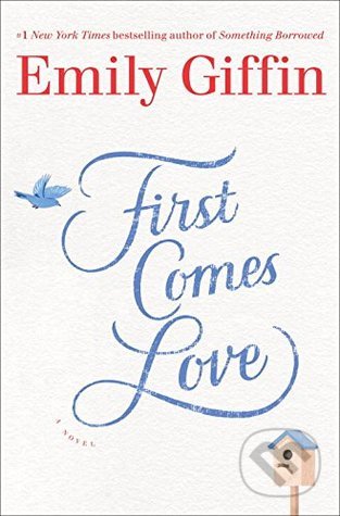 First Comes Love - Emily Giffin, Random House, 2016