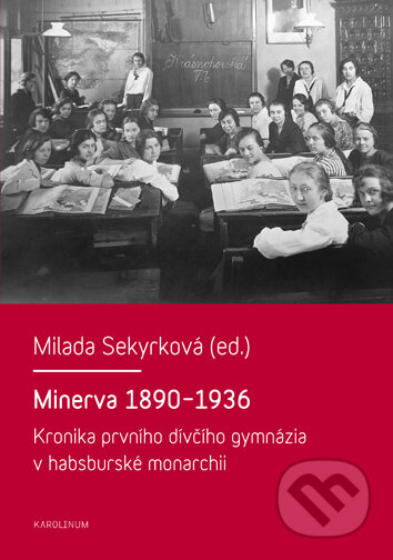 Kniha: Minerva 1890-1936 (Milada Sekyrková). Univerzita Karlova v Praze, 2016 Kniha: Minerva 1890-1936 (Milada Sekyrková). Univerzita Karlova v Praze, 2016