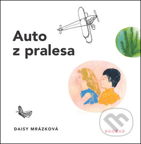 Kniha: Auto z pralesa (Daisy Mrázková). Baobab, 2016 Kniha: Auto z pralesa (Daisy Mrázková). Baobab, 2016