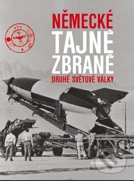 Kniha: Německé tajné zbraně druhé světové války (Roger Ford). Ottovo nakladatelství, 2016 Kniha: Německé tajné zbraně druhé světové války (Roger Ford). Ottovo nakladatelství, 2016