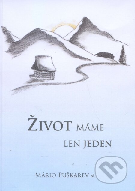 Kniha: Život máme len jeden (Mário Puškarev st.). Mário Puškarev, 2016 Kniha: Život máme len jeden (Mário Puškarev st.). Mário Puškarev, 2016