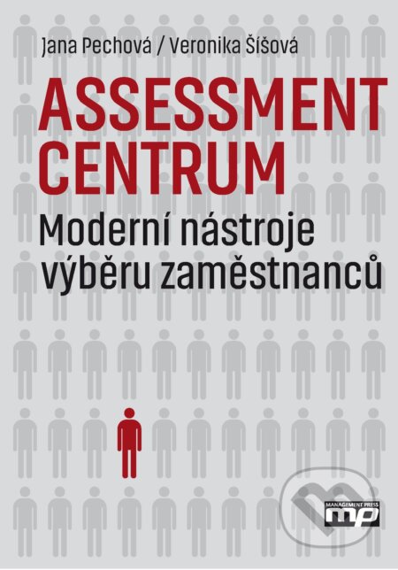 Kniha: Assessment centrum (Jana Pechová a Veronika Šíšová). Management Press, 2016 Kniha: Assessment centrum (Jana Pechová a Veronika Šíšová). Management Press, 2016
