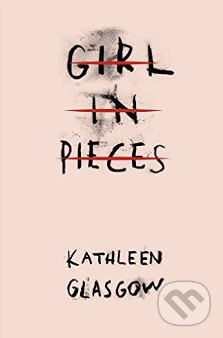 Kniha: Girl in Pieces (Kathleen Glasgow), 2016 Kniha: Girl in Pieces (Kathleen Glasgow), 2016