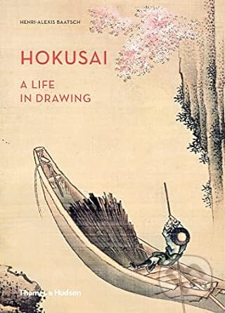 Kniha: Hokusai: A Life in Drawing (Henri-Alexis Baatsch). Thames & Hudson, 2016 Kniha: Hokusai: A Life in Drawing (Henri-Alexis Baatsch). Thames & Hudson, 2016