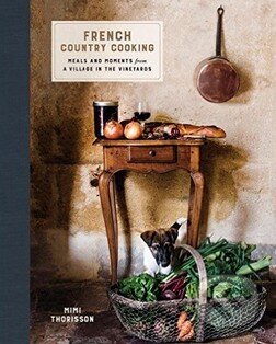 Kniha: French Country Cooking (Mimi Thorisson). Clarkson Potter, 2016 Kniha: French Country Cooking (Mimi Thorisson). Clarkson Potter, 2016