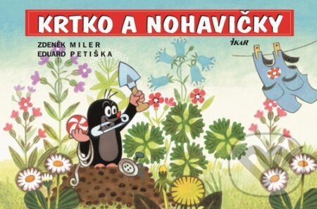 Kniha: Krtko a nohavičky (Eduard Petiška a Zdeněk Miler). Ikar, 2016 Kniha: Krtko a nohavičky (Eduard Petiška a Zdeněk Miler). Ikar, 2016