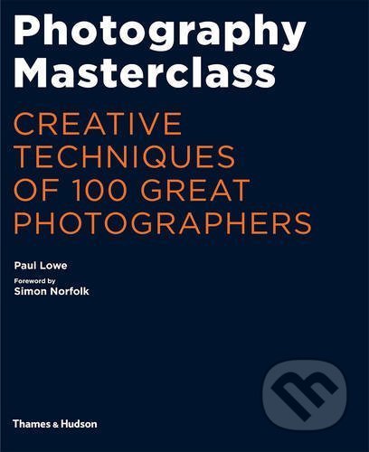 Kniha: Photography Masterclass (Paul Lowe). Thames & Hudson, 2016 Kniha: Photography Masterclass (Paul Lowe). Thames & Hudson, 2016