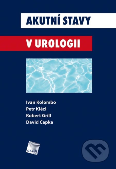 Kniha: Akutní stavy v urologii (Ivan Kolombo a Petr Klézl). Galén, 2016 Kniha: Akutní stavy v urologii (Ivan Kolombo a Petr Klézl). Galén, 2016