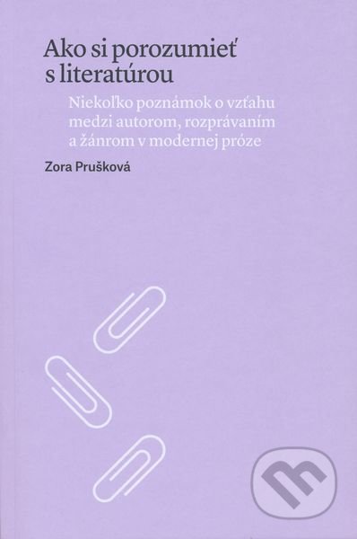 Kniha: Ako si porozumieť s literatúrou (Zora Prušková). Slovenské literárne centrum, 2016 Kniha: Ako si porozumieť s literatúrou (Zora Prušková). Slovenské literárne centrum, 2016