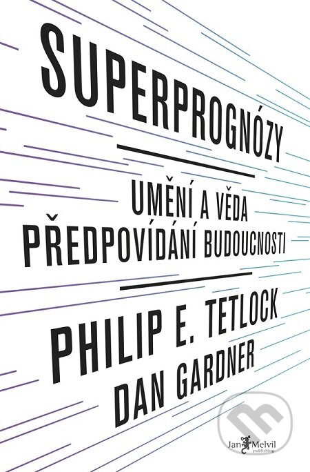 E-kniha: Superprognózy (Dan Gardner a Philip E. Tetlock). Jan Melvil publishing, 2016 E-kniha: Superprognózy (Dan Gardner a Philip E. Tetlock). Jan Melvil publishing, 2016