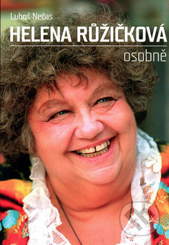 Kniha: Helena Růžičková osobně (Luboš Nečas). XYZ, 2009 Kniha: Helena Růžičková osobně (Luboš Nečas). XYZ, 2009