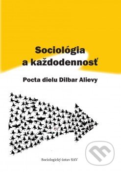 Kniha: Sociológia a každodennosť: Pocta dielu Dilbar Alievy (Autorský kolektiv). Sociologický ústav SAV, 2016 Kniha: Sociológia a každodennosť: Pocta dielu Dilbar Alievy (Autorský kolektiv). Sociologický ústav SAV, 2016