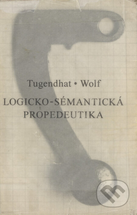 Kniha: Logicko-sémantická propedeutika (Ernst Tugendhat). Rezek, 1999 Kniha: Logicko-sémantická propedeutika (Ernst Tugendhat). Rezek, 1999