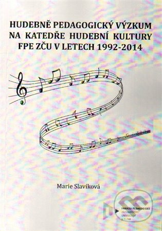 Kniha: Hudebně pedagogický výzkum na Katedře hudební kultury FPE ZČU v letech 1992-2014 (Marie Slavíková). Vydavatelství Západočeské univerzity, 2015 Kniha: Hudebně pedagogický výzkum na Katedře hudební kultury FPE ZČU v letech 1992-2014 (Marie Slavíková). Vydavatelství Západočeské univerzity, 2015