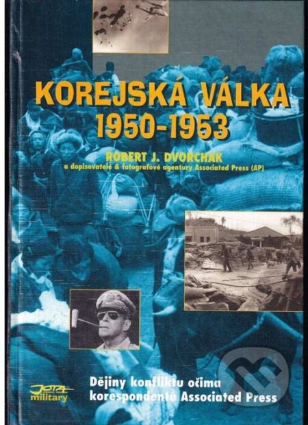 Kniha: Korejská válka 1950-1953 (Robert J. Dvorchak). Jota, 1996 Kniha: Korejská válka 1950-1953 (Robert J. Dvorchak). Jota, 1996