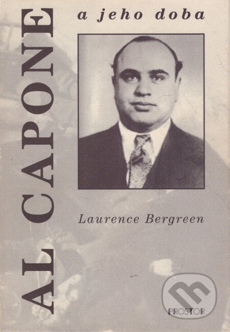 Kniha: Al Capone a jeho doba (Laurence Bergreen). Prostor, 1999 Kniha: Al Capone a jeho doba (Laurence Bergreen). Prostor, 1999