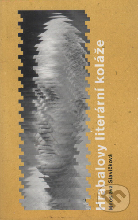 Kniha: Hrabalovy literární koláže (Miloslava Slavíčková). Akropolis, 2004 Kniha: Hrabalovy literární koláže (Miloslava Slavíčková). Akropolis, 2004