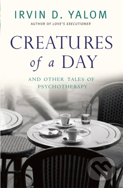 Kniha: Creatures Of A Day (Irvin D. Yalom). Piatkus, 2015 Kniha: Creatures Of A Day (Irvin D. Yalom). Piatkus, 2015
