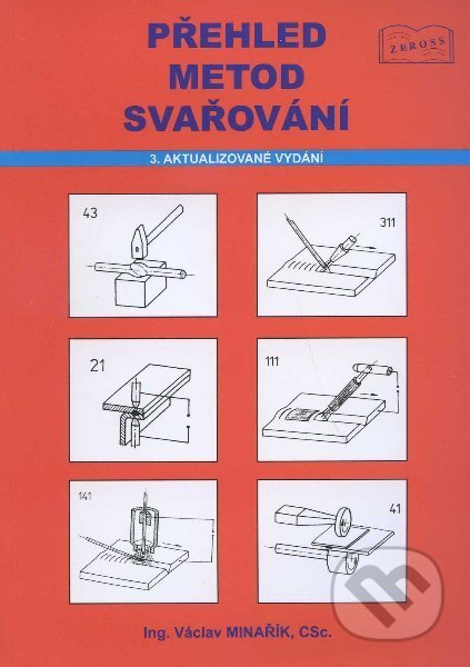 Kniha: Přehled metod svařování (Václav Minařík). ZEROSS, 2011 Kniha: Přehled metod svařování (Václav Minařík). ZEROSS, 2011
