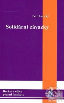 Kniha: Solidární závazky (Petr Lavický). C. H. Beck, 2004 Kniha: Solidární závazky (Petr Lavický). C. H. Beck, 2004