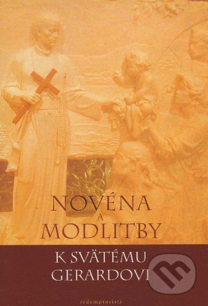 Kniha: Novéna a Modlitby k svätému Gerardovi (Redemptoristi - Slovo medzi nami). Redemptoristi - Slovo medzi nami, 2006 Kniha: Novéna a Modlitby k svätému Gerardovi (Redemptoristi - Slovo medzi nami). Redemptoristi - Slovo medzi nami, 2006
