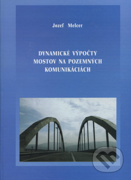 Kniha: Dynamické výpočty mostov na pozemných komunikáciách (Jozef Melcer). EDIS, 1997 Kniha: Dynamické výpočty mostov na pozemných komunikáciách (Jozef Melcer). EDIS, 1997