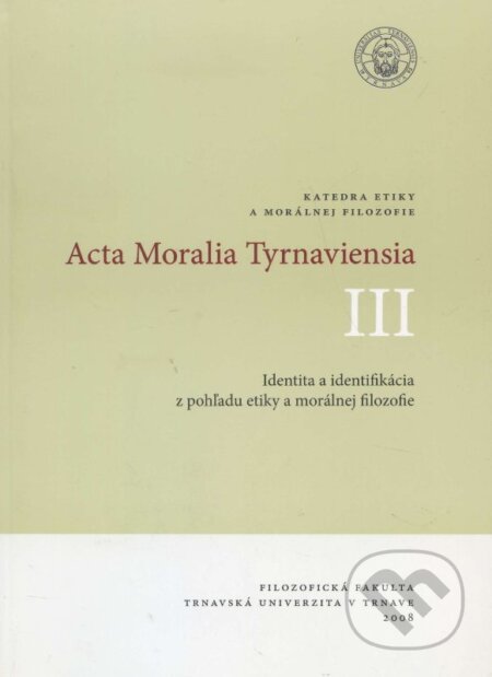 Kniha: Acta Moralia Tyrnaviensia III (Ladislav Tkáčik). TU - Filozofická fakulta Trnava, 2008 Kniha: Acta Moralia Tyrnaviensia III (Ladislav Tkáčik). TU - Filozofická fakulta Trnava, 2008