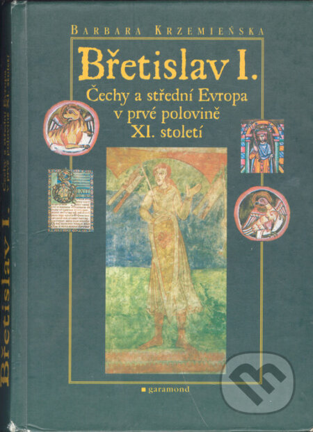 Kniha: Břetislav I. (Barbara Krzemienska). Garamond, 1999 Kniha: Břetislav I. (Barbara Krzemienska). Garamond, 1999