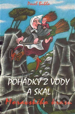 Kniha: Pohádky z vody a skal Moravského krasu (Pavel Bubla). Doplněk, 2012 Kniha: Pohádky z vody a skal Moravského krasu (Pavel Bubla). Doplněk, 2012