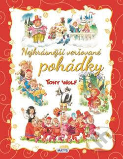 Kniha: Nejkrásnější veršované pohádky (Tony Wolf). Matys, 2024 Kniha: Nejkrásnější veršované pohádky (Tony Wolf). Matys, 2024