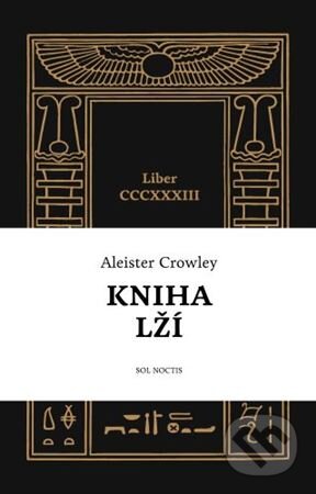 Kniha: Kniha lží: Liber CCCXXXIII (Aleister Crowley). Sol Noctis, 2024 Kniha: Kniha lží: Liber CCCXXXIII (Aleister Crowley). Sol Noctis, 2024