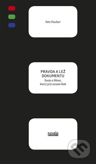 Kniha: Pravda a lež dokumentu (Petr Fischer). Novela Bohemica, 2024 Kniha: Pravda a lež dokumentu (Petr Fischer). Novela Bohemica, 2024