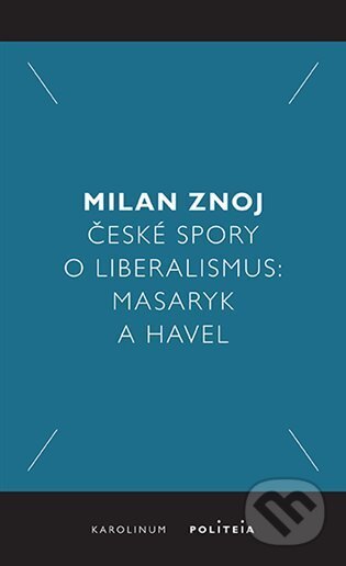 Kniha: České spory o liberalismus (Milan Znoj). Karolinum, 2024 Kniha: České spory o liberalismus (Milan Znoj). Karolinum, 2024
