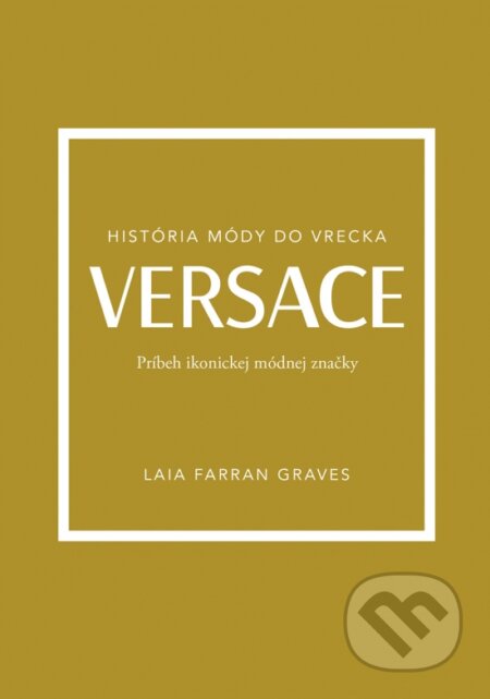 Kniha: Versace: Príbeh ikonickej módnej značky (Laia Graves Farran). Ikar, 2024 Kniha: Versace: Príbeh ikonickej módnej značky (Laia Graves Farran). Ikar, 2024