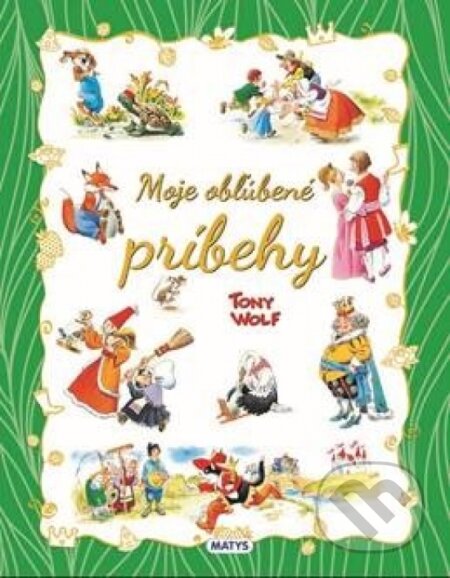 Kniha: Moje obľúbené príbehy (Tony Wolf). Matys, 2024 Kniha: Moje obľúbené príbehy (Tony Wolf). Matys, 2024