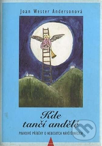 Kniha: Kde tančí andělé, prav (Joan Wester Anderson). Jota, 1999 Kniha: Kde tančí andělé, prav (Joan Wester Anderson). Jota, 1999