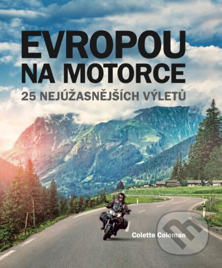 Kniha: Evropou na motorce (Colette Coleman). Svojtka&Co., 2024 Kniha: Evropou na motorce (Colette Coleman). Svojtka&Co., 2024
