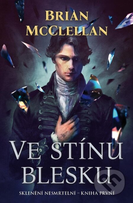Kniha: Ve stínu blesku - Sklenění Nesmrtelní 1 (Brian McClellan). Talpress, 2024 Kniha: Ve stínu blesku - Sklenění Nesmrtelní 1 (Brian McClellan). Talpress, 2024