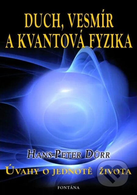 Kniha: Duch, vesmír a kvantová fyzika (Hans-Peter Dürr). Fontána, 2024 Kniha: Duch, vesmír a kvantová fyzika (Hans-Peter Dürr). Fontána, 2024