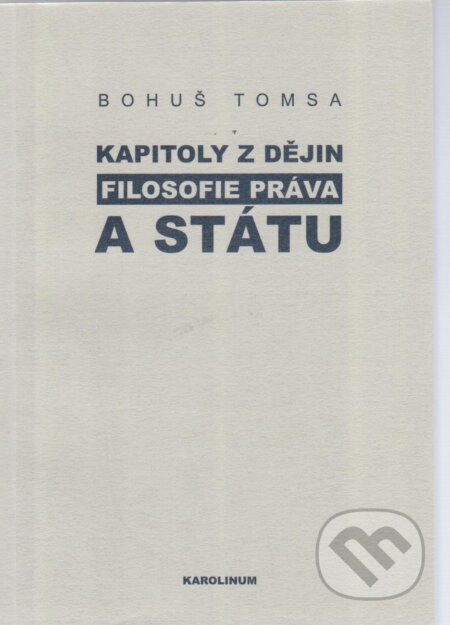 Kniha: Kapitoly z dějin filosofie práva a státu (Bohuš Tomsa). Karolinum, 2005 Kniha: Kapitoly z dějin filosofie práva a státu (Bohuš Tomsa). Karolinum, 2005
