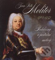Jan Petr Molitor (1702-1757) - Pavel Preiss, Národní galerie v Praze, 2002