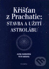 Kniha: Křišťan z Prachatic: Stavba a Užití astrolábu (Alena Hadravová a Petr Hadrava). Filosofia, 2001 Kniha: Křišťan z Prachatic: Stavba a Užití astrolábu (Alena Hadravová a Petr Hadrava). Filosofia, 2001