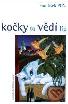 Kniha: Kočky to vědí líp (František PON.). Nakladatelství Lidové noviny, 2001 Kniha: Kočky to vědí líp (František PON.). Nakladatelství Lidové noviny, 2001