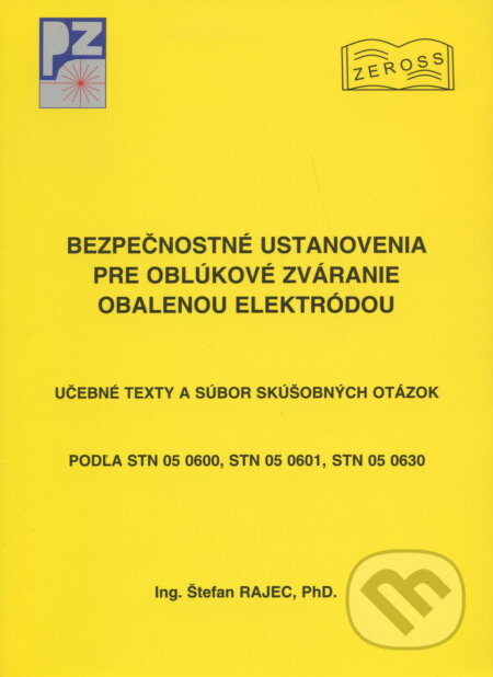 Kniha: Bezpečnostné ustanovenia pre oblúkové zváranie obalenou elektródou. (Rajec Štefan). PRVÁ ZVÁRAČSKÁ,, 2004 Kniha: Bezpečnostné ustanovenia pre oblúkové zváranie obalenou elektródou. (Rajec Štefan). PRVÁ ZVÁRAČSKÁ,, 2004