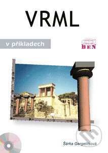 Kniha: VRML v příkladech (Gergelitsová Šárka). BEN - technická literatura Kniha: VRML v příkladech (Gergelitsová Šárka). BEN - technická literatura
