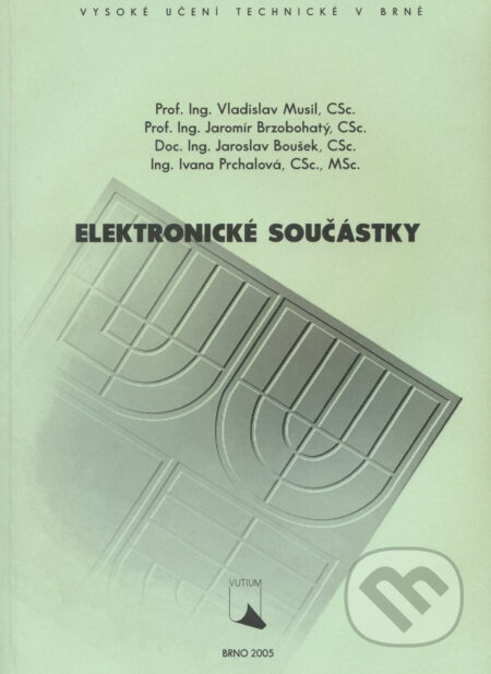 Kniha: Elektronické součástky (Vladislav Musil). Akademické nakladatelství, VUTIUM, 2005 Kniha: Elektronické součástky (Vladislav Musil). Akademické nakladatelství, VUTIUM, 2005