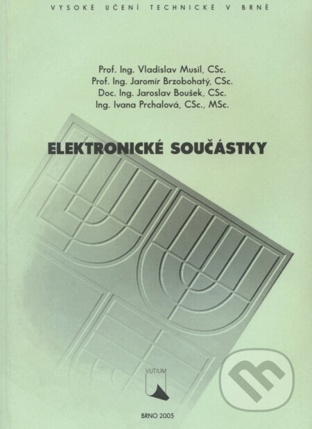 Elektronické součástky - Vladislav Musil, Akademické nakladatelství, VUTIUM, 2005