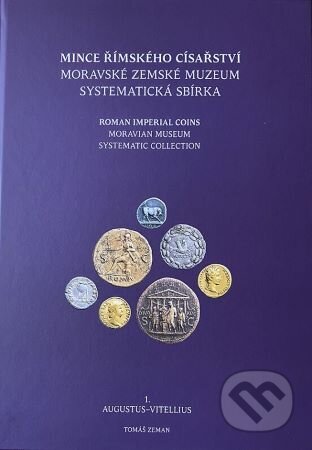 Kniha: Mince římského císařství 1. Augustus-Vitellius (Tomáš Zeman). Moravské zemské muzeum, 2023 Kniha: Mince římského císařství 1. Augustus-Vitellius (Tomáš Zeman). Moravské zemské muzeum, 2023