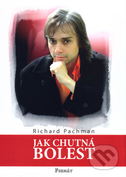 Kniha: Jak chutná bolest (Richard Pachman). Formát, 2004 Kniha: Jak chutná bolest (Richard Pachman). Formát, 2004