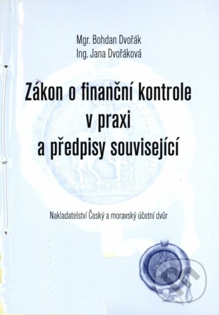 Kniha: Zákon o finanční kontrole v praxi a předpisy související (Bohdan Dvořák a Jana Dvořáková). Český a moravský účetní dvůr, 2003 Kniha: Zákon o finanční kontrole v praxi a předpisy související (Bohdan Dvořák a Jana Dvořáková). Český a moravský účetní dvůr, 2003